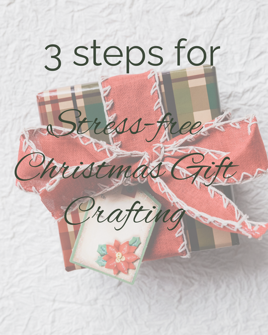 3 Steps for Stress-free Christmas Gift Crafting